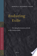 Enduring exile : the metaphorization of exile in the Hebrew Bible /