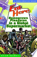 Eat here : reclaiming homegrown pleasures in a global supermarket /