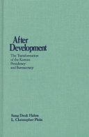 After development : the transformation of the Korean presidency and bureaucracy /