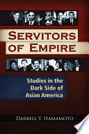 Servitors of empire : studies in the dark side of Asian America /