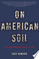 On American soil : how justice became a casualty of World War II /