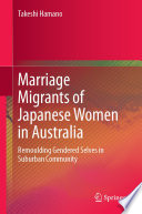 Marriage Migrants of Japanese Women in Australia : Remoulding Gendered Selves in Suburban Community /