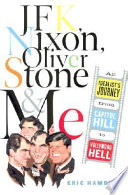 JFK, Nixon, Oliver Stone, and me : an idealist's journey from Capitol Hill to Hollywood hell /