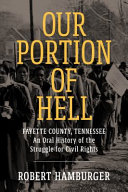 Our portion of hell : Fayette County, Tennessee: an oral history of the struggle for Civil Rights /