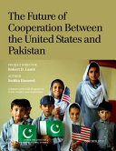 The future of cooperation between the United States and Pakistan /