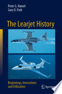 The Learjet History : Beginnings, Innovations and Utilization /