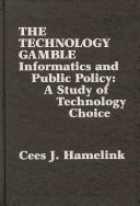 The technology gamble : informatics and public policy : a study of technology choice /