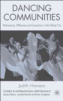 Dancing communities : performance, difference, and connection in the global city /