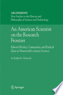 An American scientist on the research frontier : Edward Morley, community, and radical ideas in nineteenth-century science /