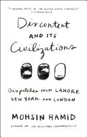 Discontent and its civilizations : dispatches from Lahore, New York, and London /