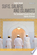 Sufis, Salafis and Islamists : the contested ground of British Islamic activism /