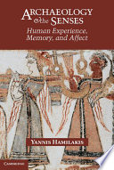 Archaeology and the senses : human experience, memory, and affect /