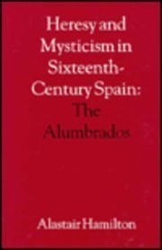 Heresy and mysticism in sixteenth-century Spain : the alumbrados /