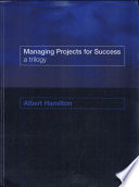 Managing projects for success : a trilogy /
