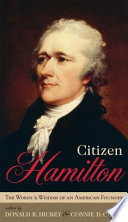 Citizen Hamilton : the wit and wisdom of an American founder /