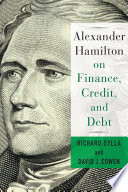 Alexander Hamilton on finance, credit, and debt /