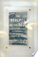The scalpel and the soul : encounters with surgery, the supernatural, and the healing power of hope /