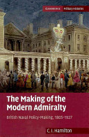 The making of the modern admiralty : British naval policy-making 1805-1927 /