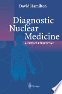 Diagnostic nuclear medicine : a physics perspective /