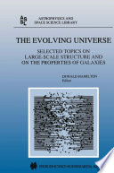The Evolving Universe : Selected Topics on Large-Scale Structure and on the Properties of Galaxies /
