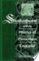 Shakespeare and the politics of Protestant England /