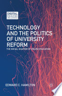 Technology and the politics of university reform : the social shaping of online education /