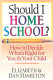 Should I home school? : how to decide what's right for you & your child /