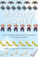 Making money : how Taiwanese industrialists embraced the global economy /