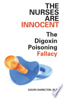 The nurses are innocent : the digoxin poisoning fallacy /