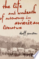 The life and undeath of autonomy in American literature /