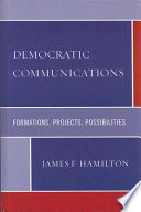 Democratic communications : formations, projects, possibilities /