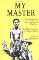 My master : the inside story of Sam Houston and his times /