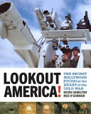Lookout America! : the secret Hollywood studio at the heart of the Cold War /