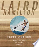 Force of nature : mind, body, soul, and, of course, surfing /