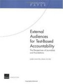 External audiences for test-based accountability : the perspectives of journalists and foundations /