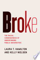 Broke : the racial consequences of underfunding public universities /