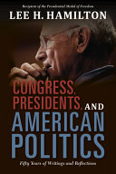 Congress, presidents, and American politics : fifty years of writings and reflections /