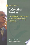 A creative tension : the foreign policy roles of the President and Congress /