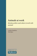 Animals at work : identity, politics, and culture in work with animals /