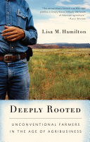 Deeply rooted : unconventional farmers in the age of agribusiness /