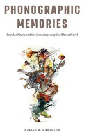 Phonographic memories : popular music and the contemporary Caribbean novel /