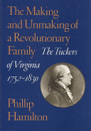 The making and unmaking of a Revolutionary family : the Tuckers of Virginia, 1752-1830 /