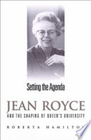 Setting the agenda : Jean Royce and the shaping of Queen's University /