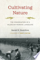 Cultivating nature : The Conservation of a Valencian Working Landscape /