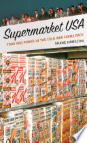 Supermarket USA : food and power in the Cold War farms race /