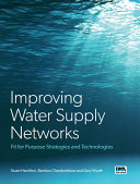 Improving water supply networks : fit for purpose strategies and technologies /