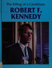 The assassination of a candidate : Robert F. Kennedy /