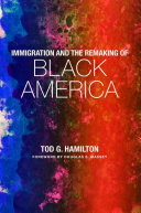 Immigration and the remaking of Black America /