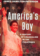 America's boy : a century of colonialism in the Philippines /