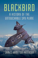 Blackbird : a history of the untouchable spy plane /